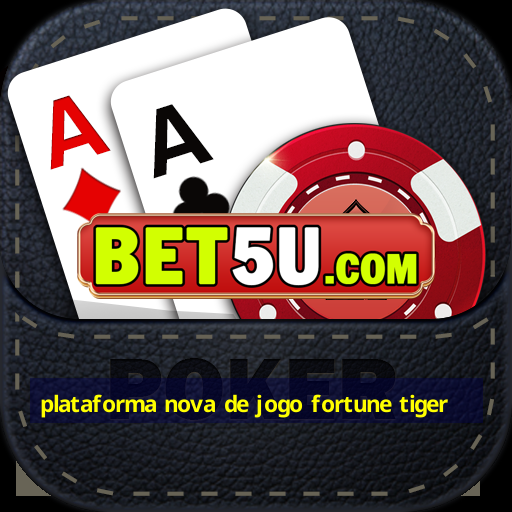 plataforma nova de jogo fortune tiger